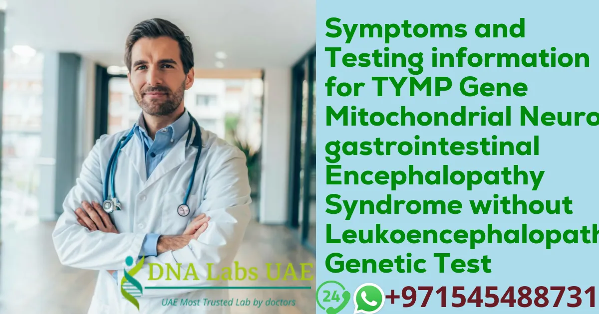 Symptoms and Testing information for TYMP Gene Mitochondrial Neurogastrointestinal Encephalopathy Syndrome without Leukoencephalopathy Genetic Test