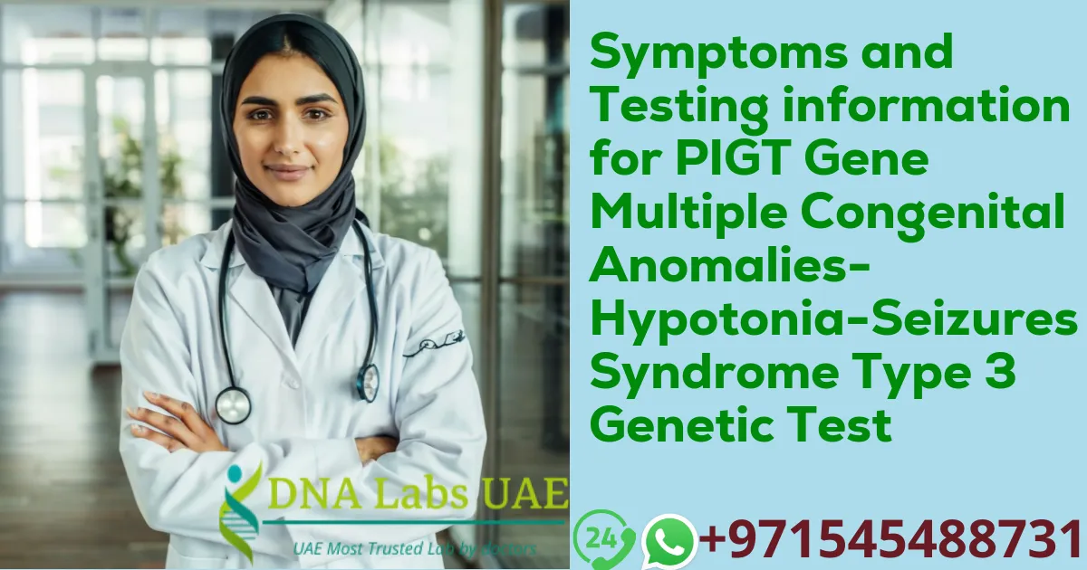 Symptoms and Testing information for PIGT Gene Multiple Congenital Anomalies-Hypotonia-Seizures Syndrome Type 3 Genetic Test