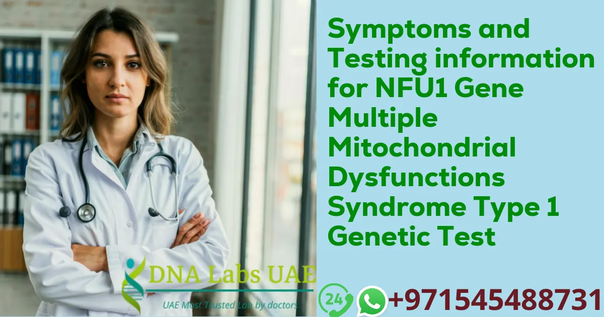 Symptoms and Testing information for NFU1 Gene Multiple Mitochondrial Dysfunctions Syndrome Type 1 Genetic Test