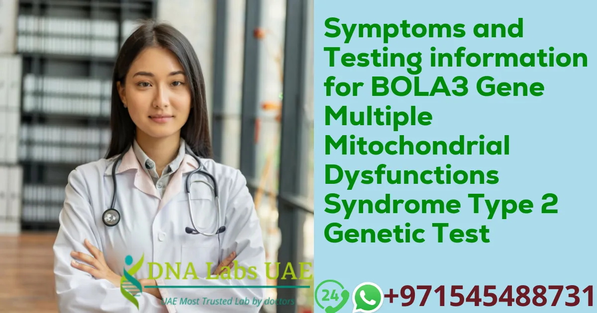 Symptoms and Testing information for BOLA3 Gene Multiple Mitochondrial Dysfunctions Syndrome Type 2 Genetic Test