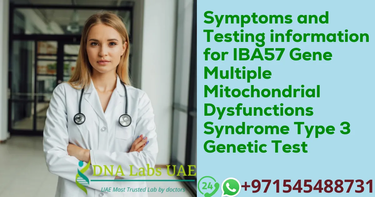 Symptoms and Testing information for IBA57 Gene Multiple Mitochondrial Dysfunctions Syndrome Type 3 Genetic Test