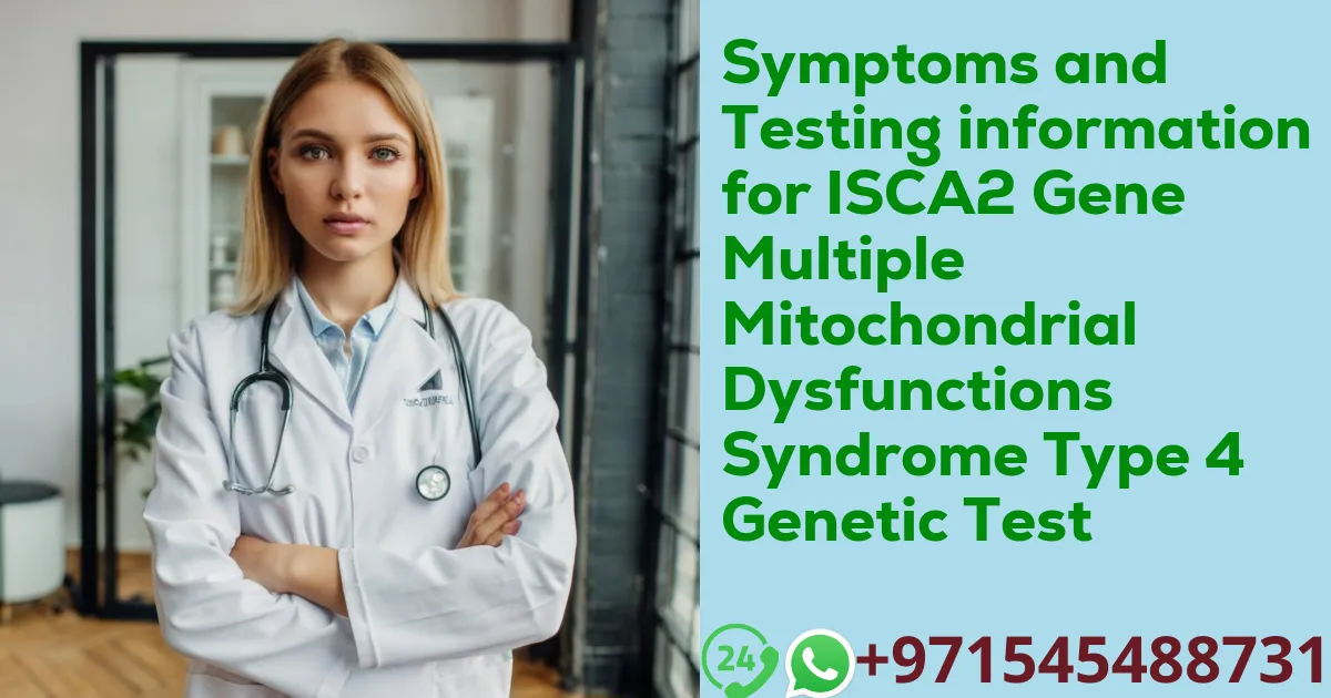 Symptoms and Testing information for ISCA2 Gene Multiple Mitochondrial Dysfunctions Syndrome Type 4 Genetic Test