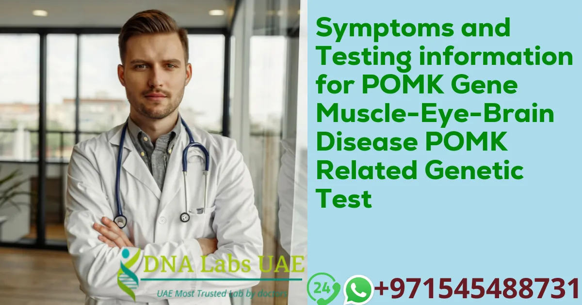 Symptoms and Testing information for POMK Gene Muscle-Eye-Brain Disease POMK Related Genetic Test