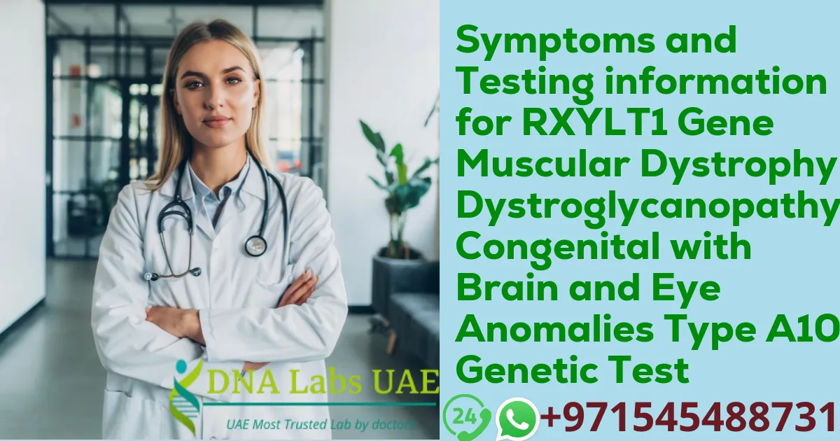 Symptoms and Testing information for RXYLT1 Gene Muscular Dystrophy-Dystroglycanopathy Congenital with Brain and Eye Anomalies Type A10 Genetic Test