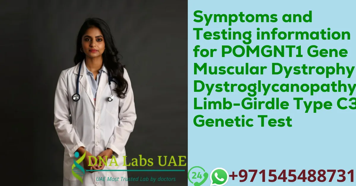 Symptoms and Testing information for POMGNT1 Gene Muscular Dystrophy-Dystroglycanopathy Limb-Girdle Type C3 Genetic Test