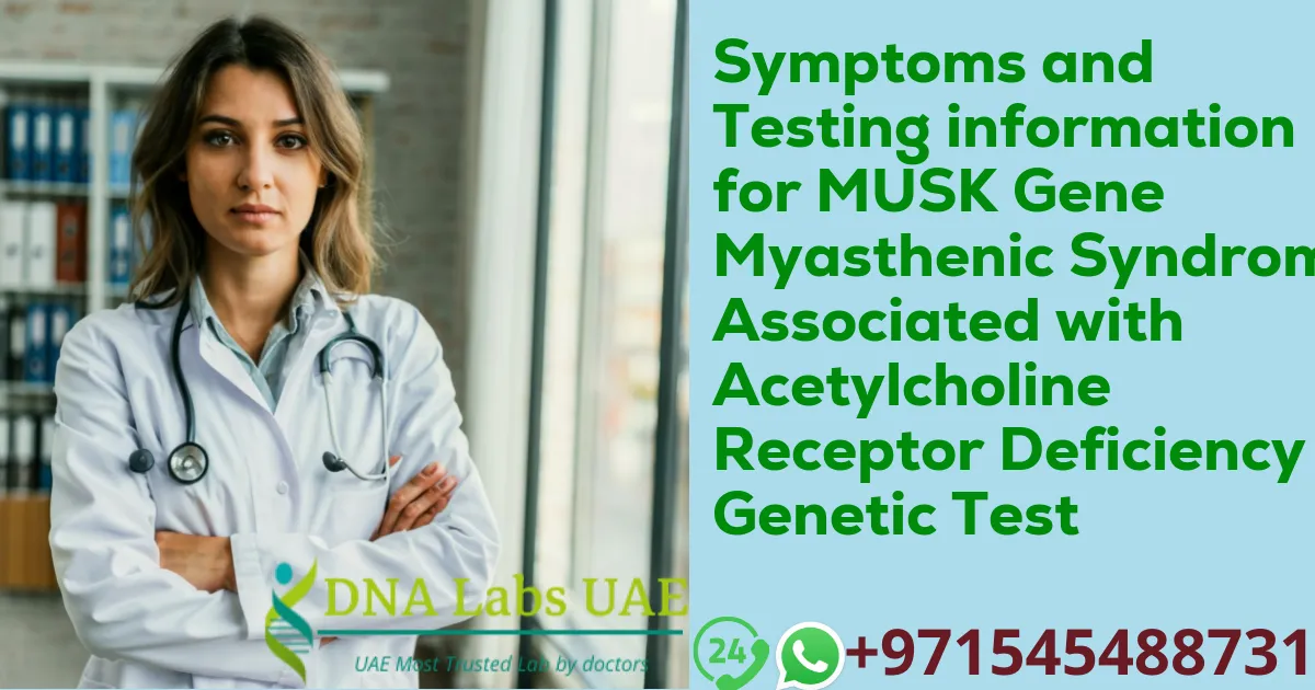 Symptoms and Testing information for MUSK Gene Myasthenic Syndrome Associated with Acetylcholine Receptor Deficiency Genetic Test