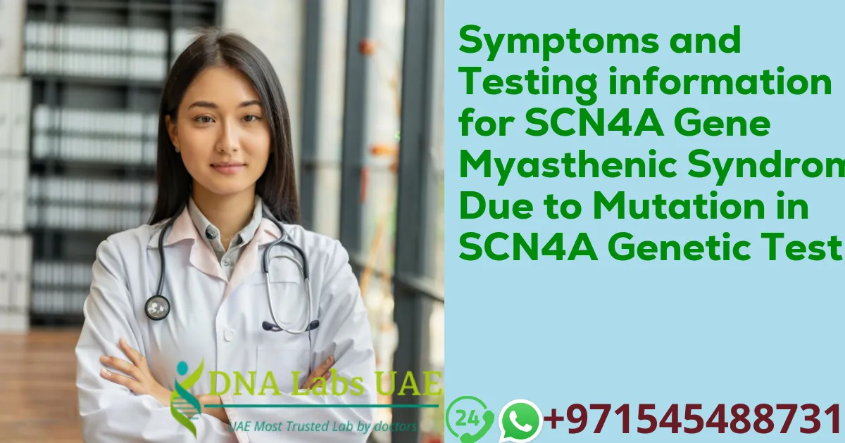 Symptoms and Testing information for SCN4A Gene Myasthenic Syndrome Due to Mutation in SCN4A Genetic Test