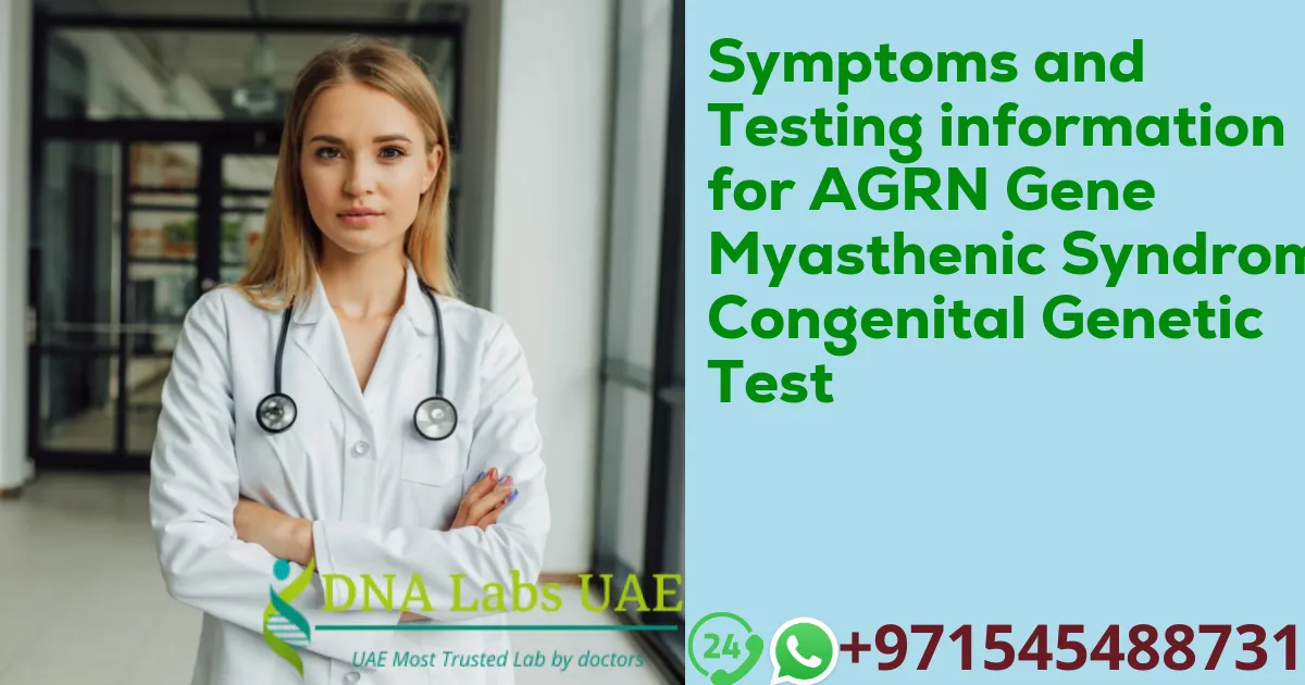 Symptoms and Testing information for AGRN Gene Myasthenic Syndrome Congenital Genetic Test