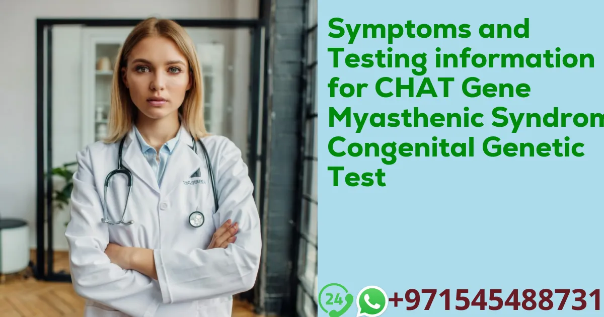 Symptoms and Testing information for CHAT Gene Myasthenic Syndrome Congenital Genetic Test