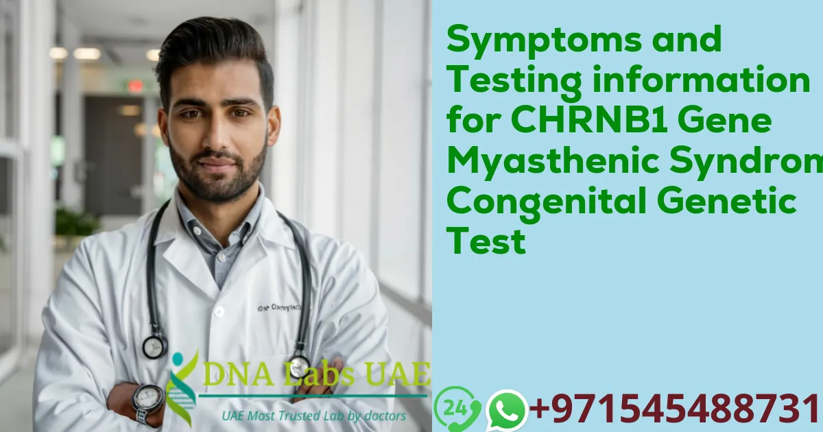 Symptoms and Testing information for CHRNB1 Gene Myasthenic Syndrome Congenital Genetic Test