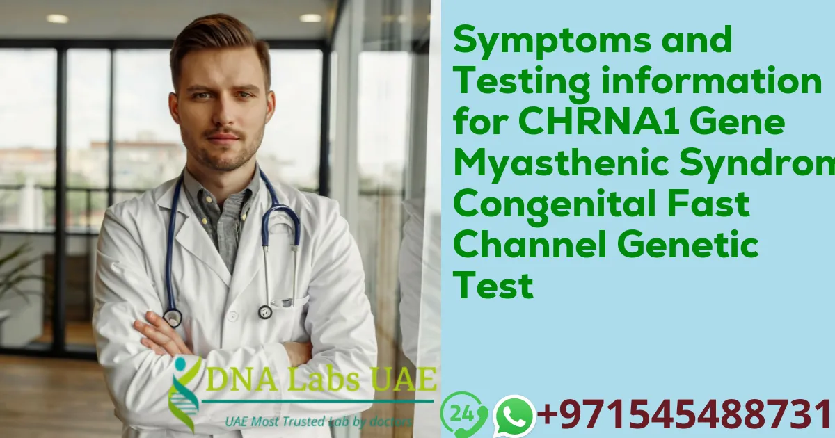 Symptoms and Testing information for CHRNA1 Gene Myasthenic Syndrome Congenital Fast Channel Genetic Test