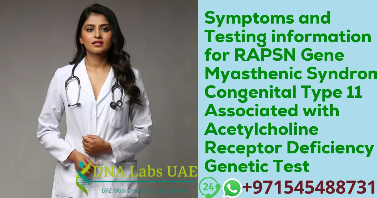 Symptoms and Testing information for RAPSN Gene Myasthenic Syndrome Congenital Type 11 Associated with Acetylcholine Receptor Deficiency Genetic Test