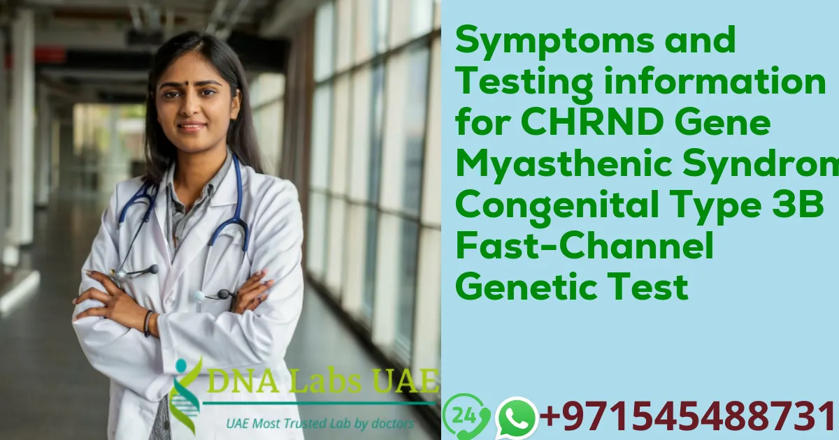 Symptoms and Testing information for CHRND Gene Myasthenic Syndrome Congenital Type 3B Fast-Channel Genetic Test