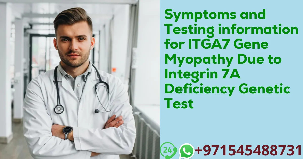 Symptoms and Testing information for ITGA7 Gene Myopathy Due to Integrin 7A Deficiency Genetic Test