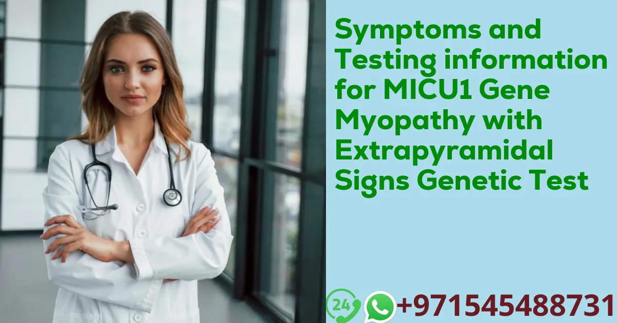 Symptoms and Testing information for MICU1 Gene Myopathy with Extrapyramidal Signs Genetic Test