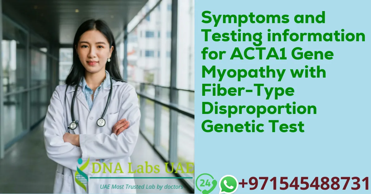 Symptoms and Testing information for ACTA1 Gene Myopathy with Fiber-Type Disproportion Genetic Test