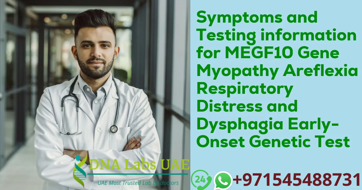 Symptoms and Testing information for MEGF10 Gene Myopathy Areflexia Respiratory Distress and Dysphagia Early-Onset Genetic Test