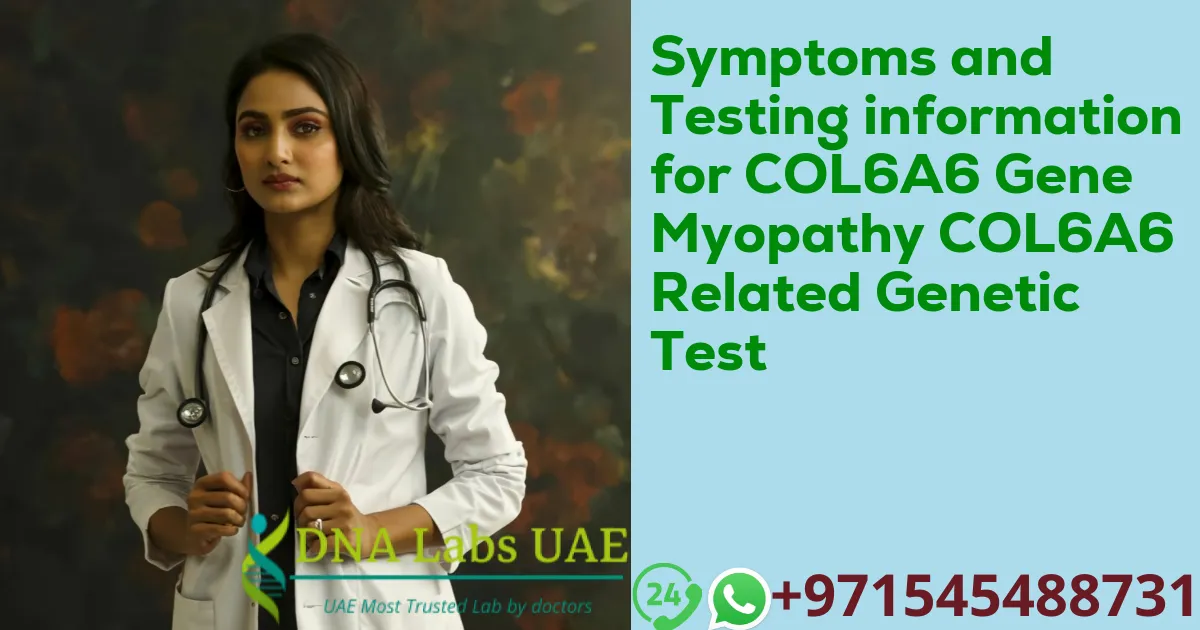 Symptoms and Testing information for COL6A6 Gene Myopathy COL6A6 Related Genetic Test