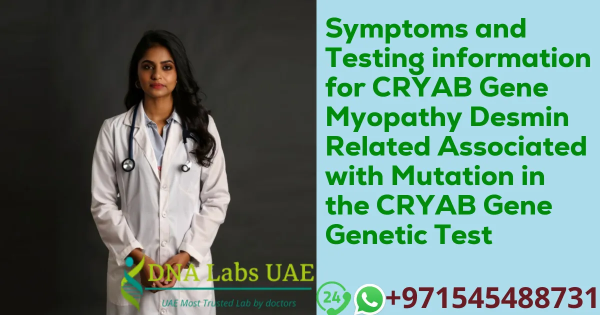 Symptoms and Testing information for CRYAB Gene Myopathy Desmin Related Associated with Mutation in the CRYAB Gene Genetic Test