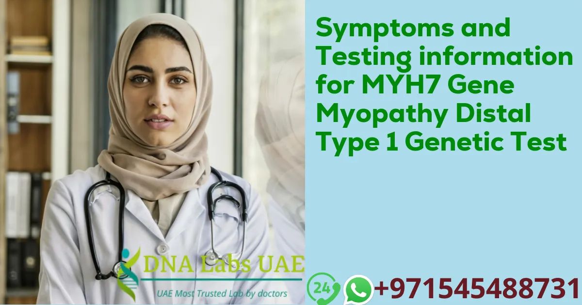 Symptoms and Testing information for MYH7 Gene Myopathy Distal Type 1 Genetic Test