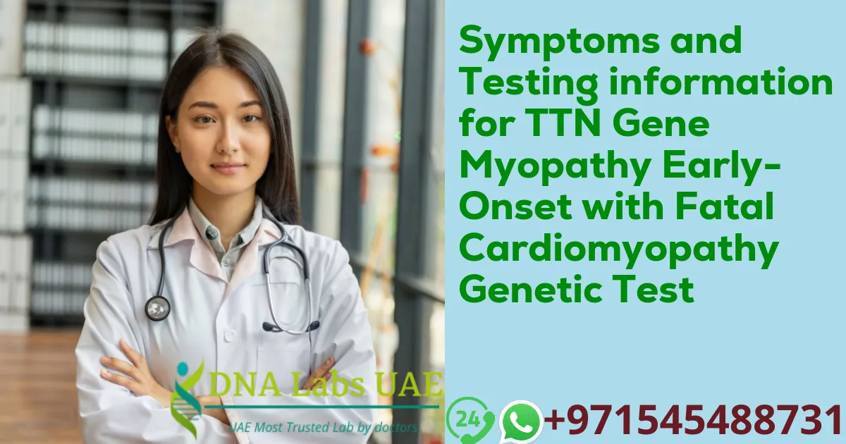 Symptoms and Testing information for TTN Gene Myopathy Early-Onset with Fatal Cardiomyopathy Genetic Test