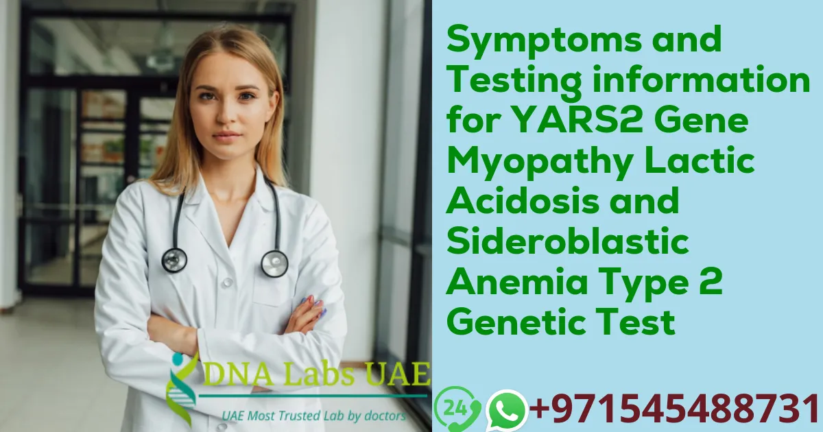 Symptoms and Testing information for YARS2 Gene Myopathy Lactic Acidosis and Sideroblastic Anemia Type 2 Genetic Test