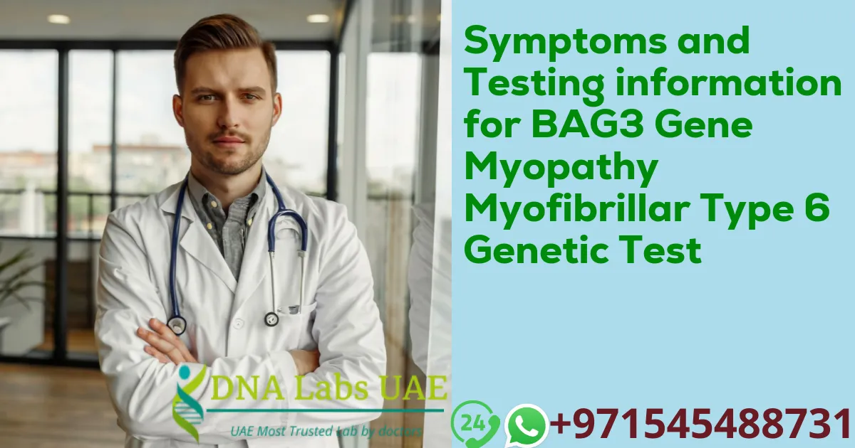 Symptoms and Testing information for BAG3 Gene Myopathy Myofibrillar Type 6 Genetic Test