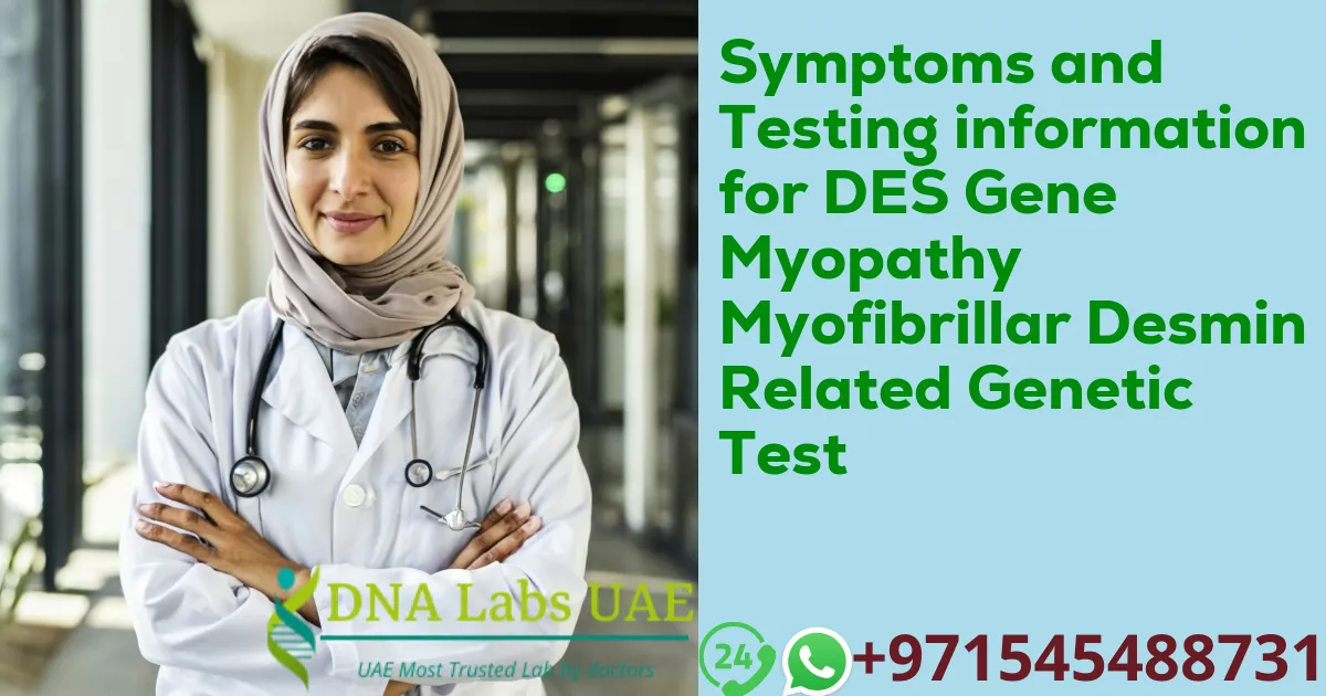 Symptoms and Testing information for DES Gene Myopathy Myofibrillar Desmin Related Genetic Test