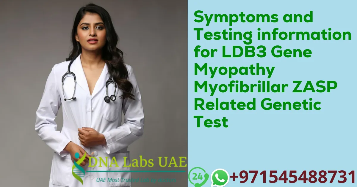 Symptoms and Testing information for LDB3 Gene Myopathy Myofibrillar ZASP Related Genetic Test