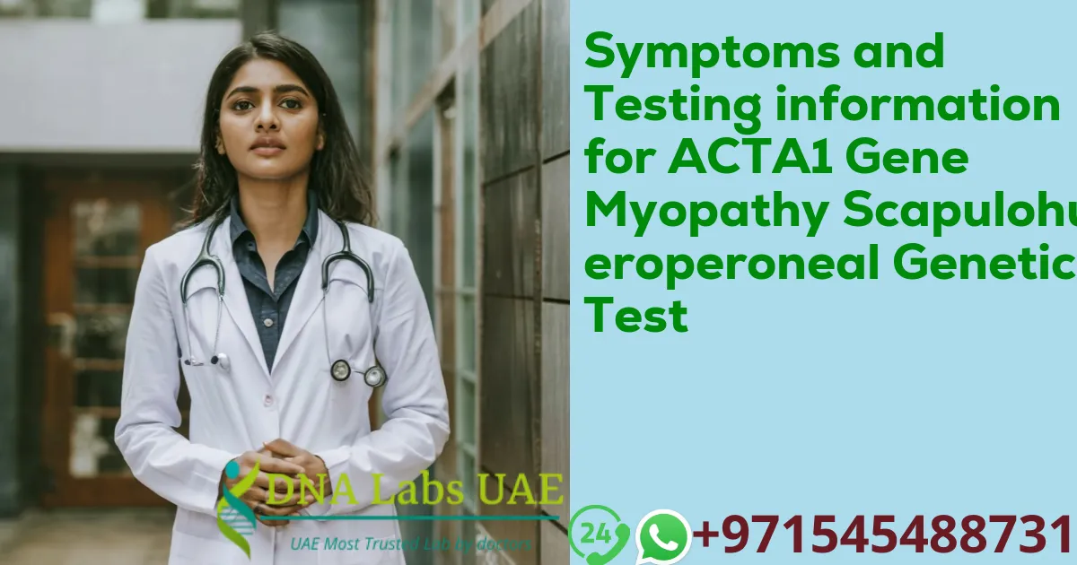 Symptoms and Testing information for ACTA1 Gene Myopathy Scapulohumeroperoneal Genetic Test