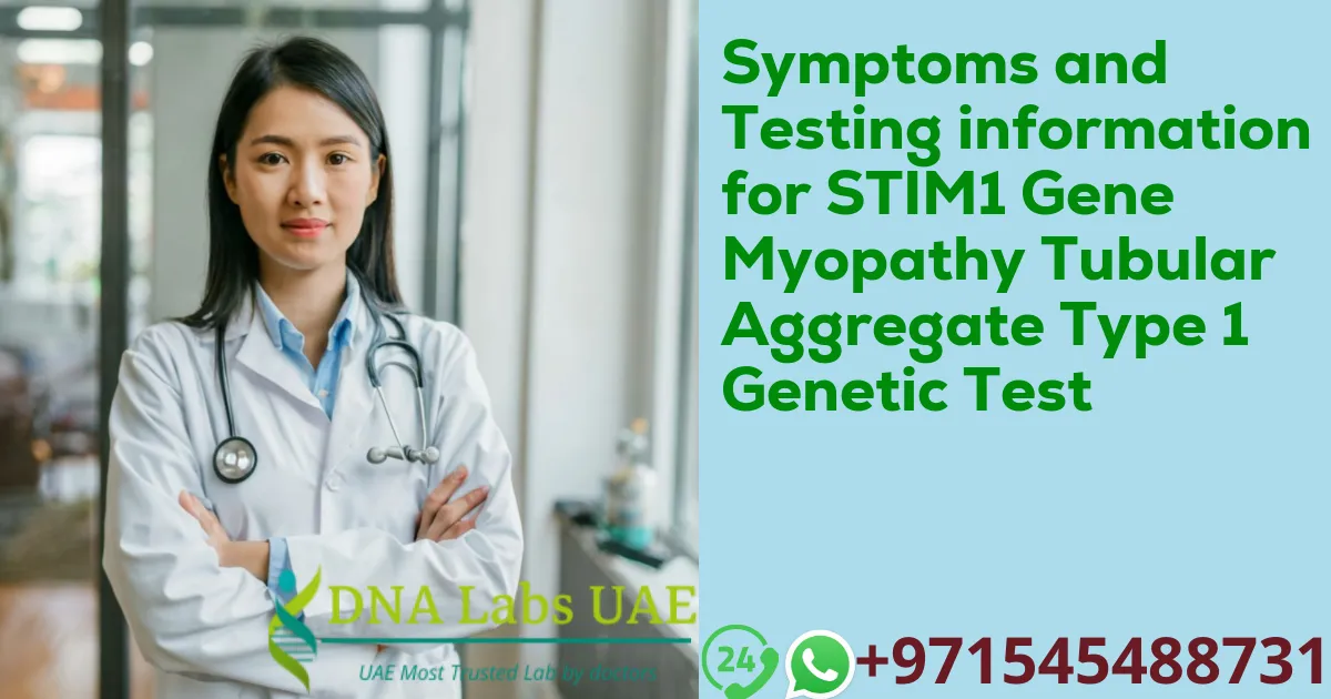 Symptoms and Testing information for STIM1 Gene Myopathy Tubular Aggregate Type 1 Genetic Test