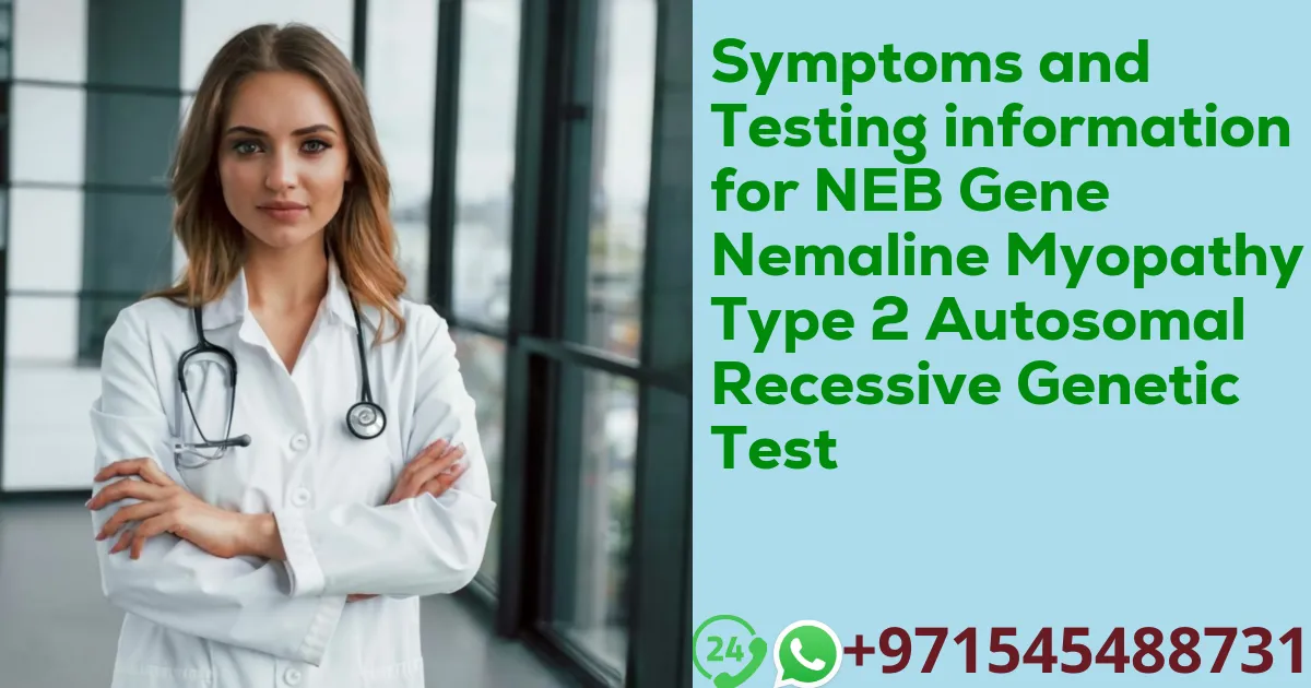 Symptoms and Testing information for NEB Gene Nemaline Myopathy Type 2 Autosomal Recessive Genetic Test