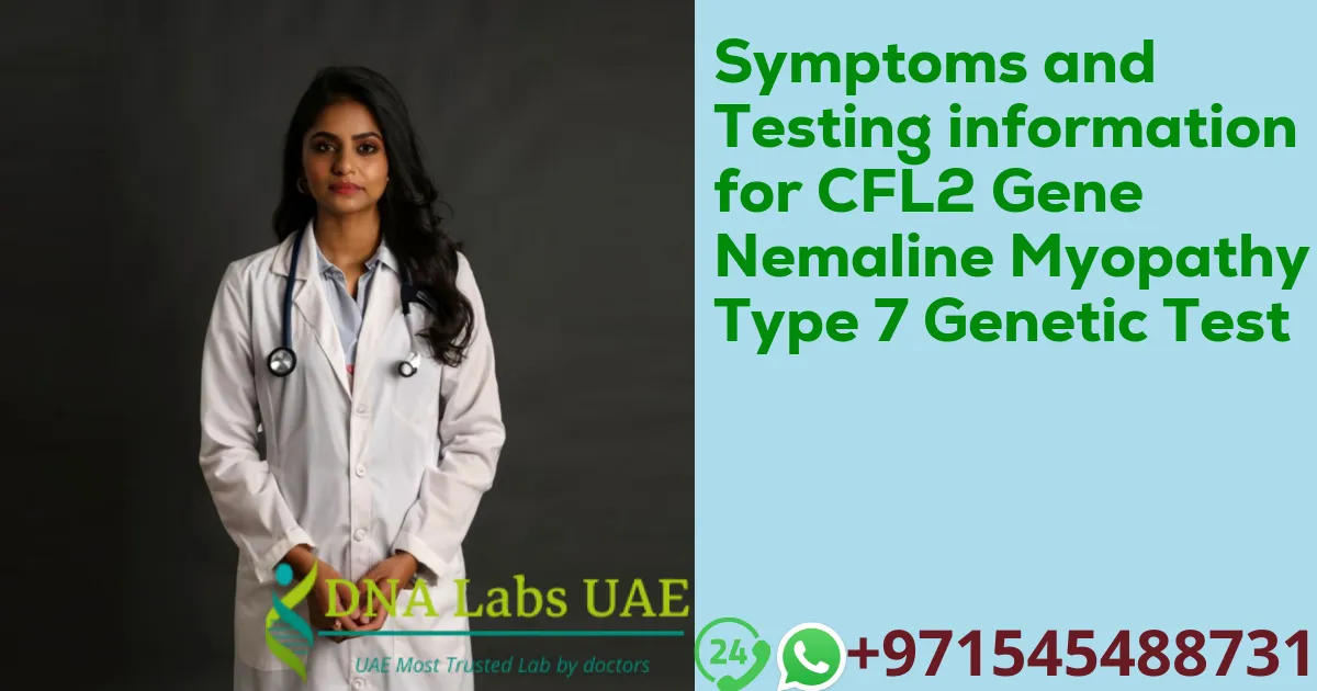 Symptoms and Testing information for CFL2 Gene Nemaline Myopathy Type 7 Genetic Test