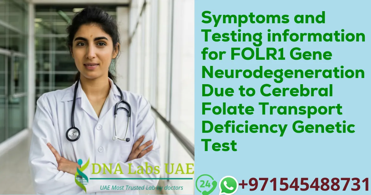 Symptoms and Testing information for FOLR1 Gene Neurodegeneration Due to Cerebral Folate Transport Deficiency Genetic Test