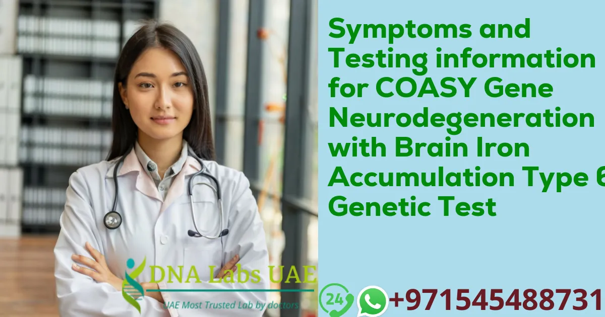 Symptoms and Testing information for COASY Gene Neurodegeneration with Brain Iron Accumulation Type 6 Genetic Test