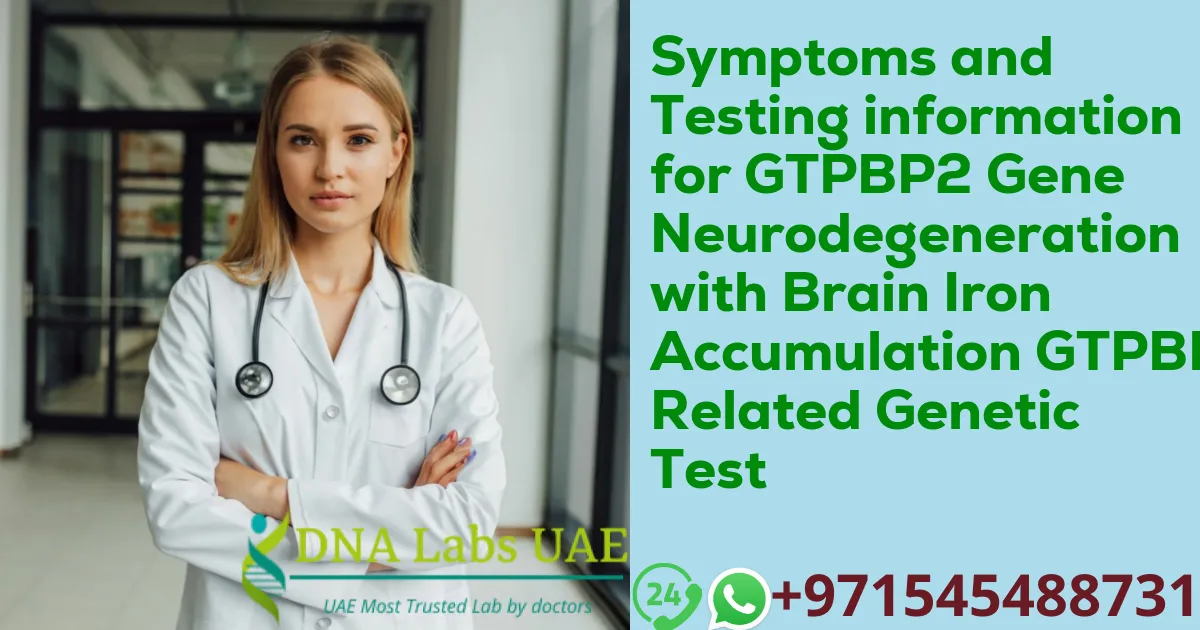 Symptoms and Testing information for GTPBP2 Gene Neurodegeneration with Brain Iron Accumulation GTPBP2 Related Genetic Test