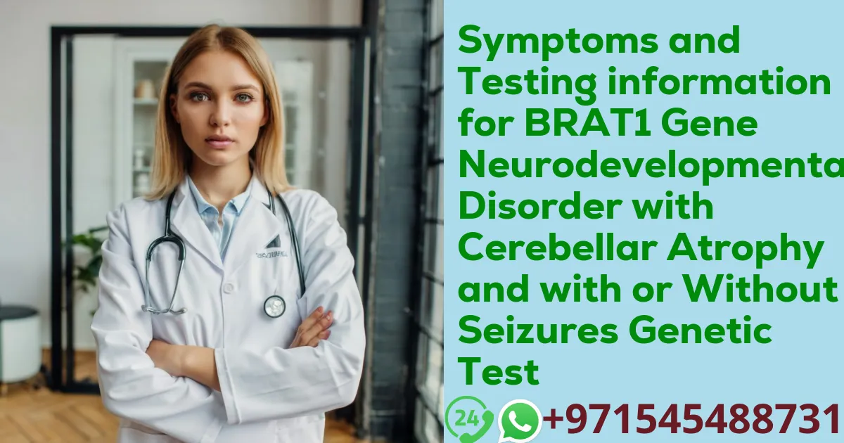 Symptoms and Testing information for BRAT1 Gene Neurodevelopmental Disorder with Cerebellar Atrophy and with or Without Seizures Genetic Test