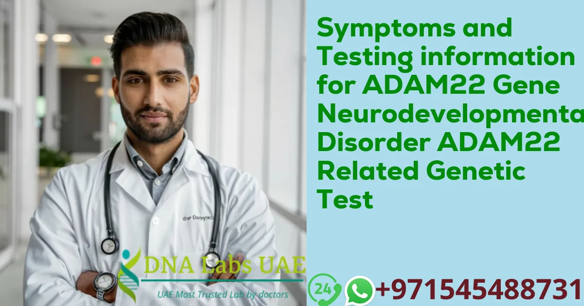 Symptoms and Testing information for ADAM22 Gene Neurodevelopmental Disorder ADAM22 Related Genetic Test