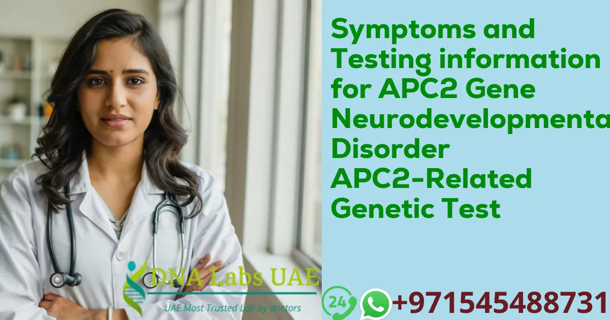 Symptoms and Testing information for APC2 Gene Neurodevelopmental Disorder APC2-Related Genetic Test