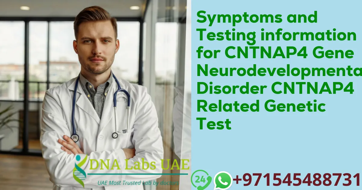 Symptoms and Testing information for CNTNAP4 Gene Neurodevelopmental Disorder CNTNAP4 Related Genetic Test