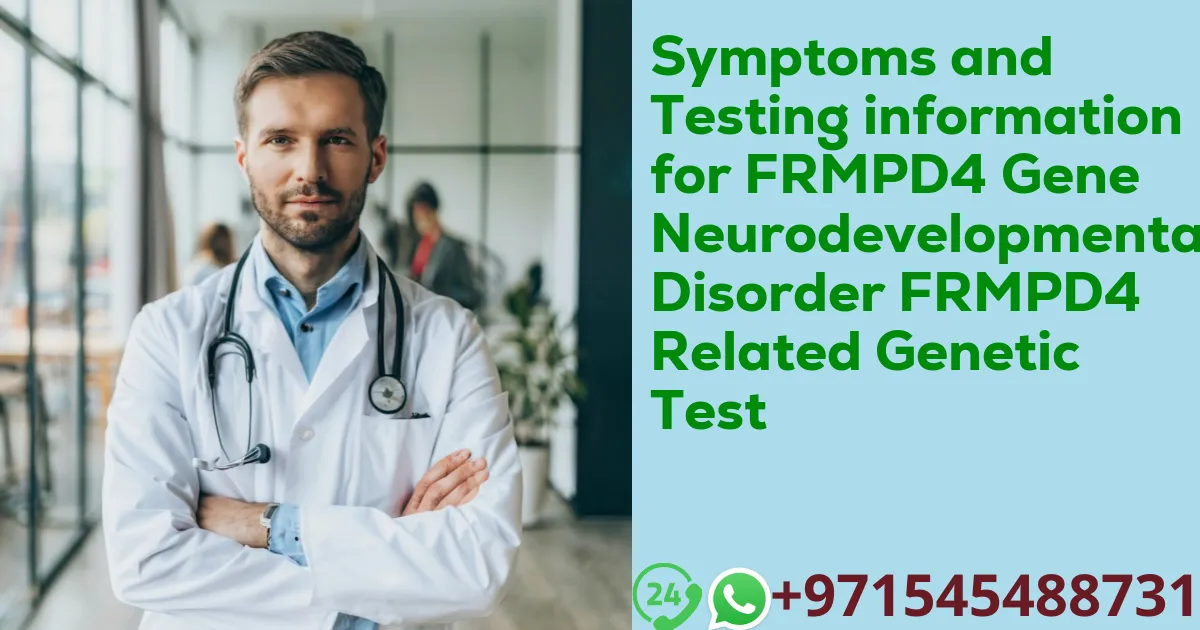 Symptoms and Testing information for FRMPD4 Gene Neurodevelopmental Disorder FRMPD4 Related Genetic Test