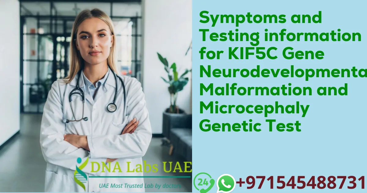 Symptoms and Testing information for KIF5C Gene Neurodevelopmental Malformation and Microcephaly Genetic Test