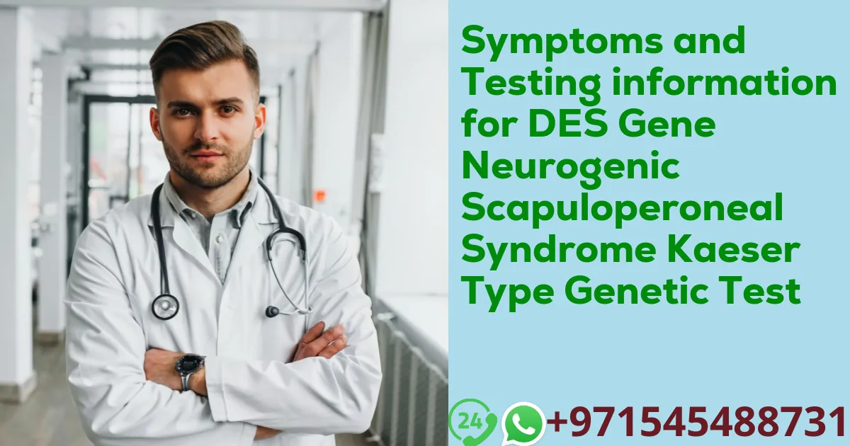 Symptoms and Testing information for DES Gene Neurogenic Scapuloperoneal Syndrome Kaeser Type Genetic Test