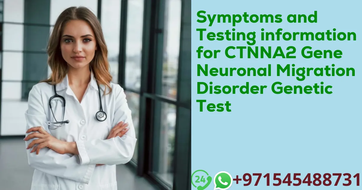 Symptoms and Testing information for CTNNA2 Gene Neuronal Migration Disorder Genetic Test