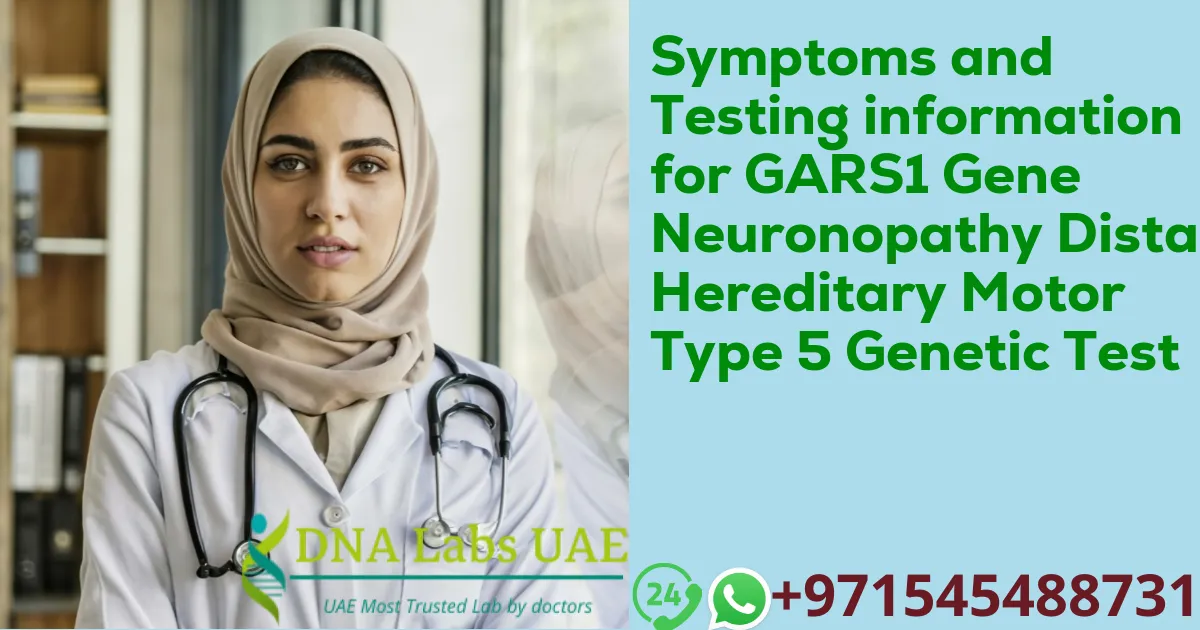 Symptoms and Testing information for GARS1 Gene Neuronopathy Distal Hereditary Motor Type 5 Genetic Test