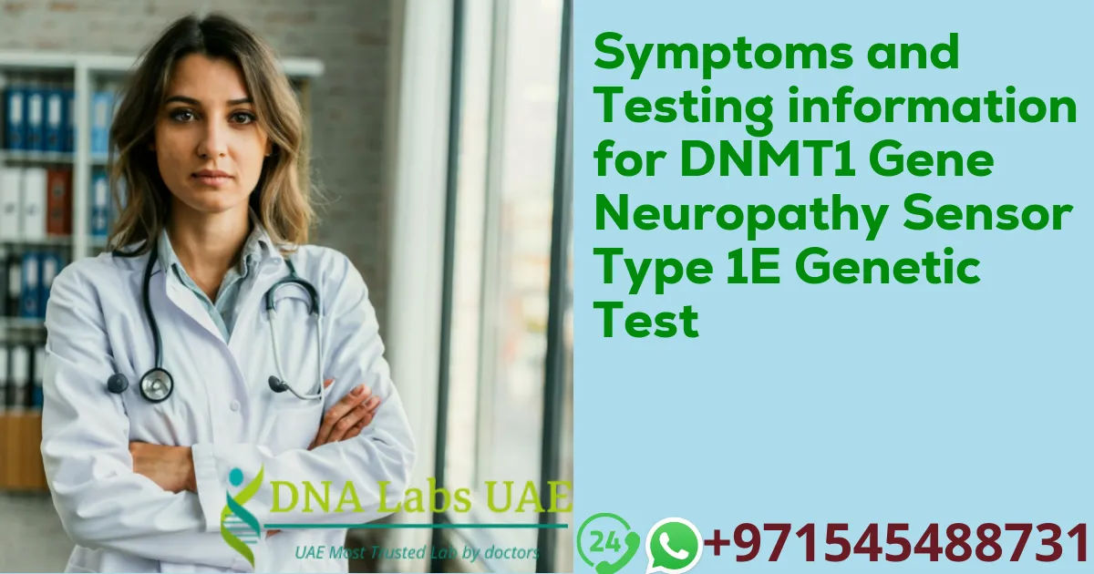 Symptoms and Testing information for DNMT1 Gene Neuropathy Sensor Type 1E Genetic Test