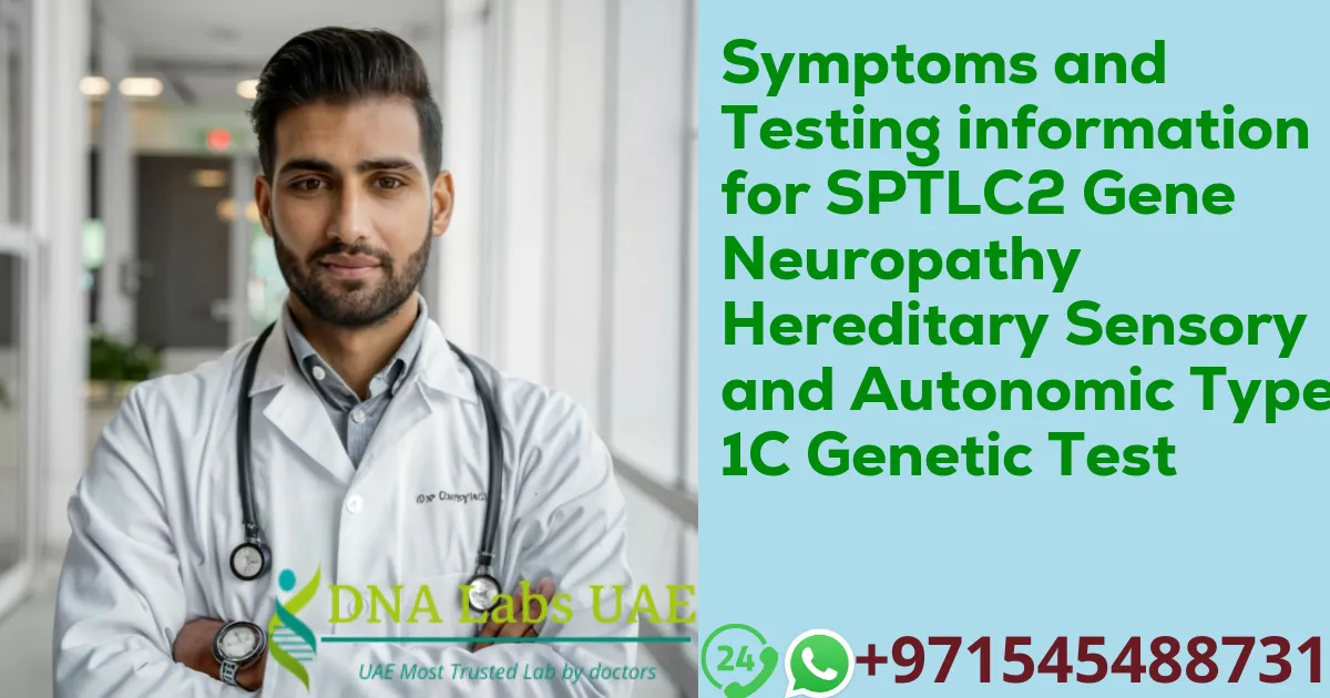 Symptoms and Testing information for SPTLC2 Gene Neuropathy Hereditary Sensory and Autonomic Type 1C Genetic Test