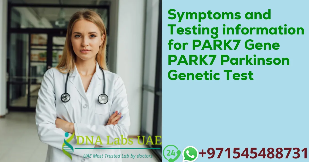 Symptoms and Testing information for PARK7 Gene PARK7 Parkinson Genetic Test