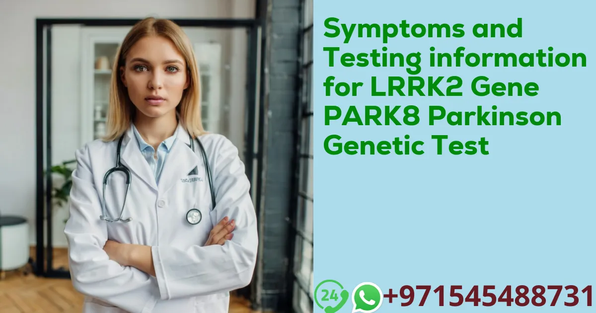 Symptoms and Testing information for LRRK2 Gene PARK8 Parkinson Genetic Test