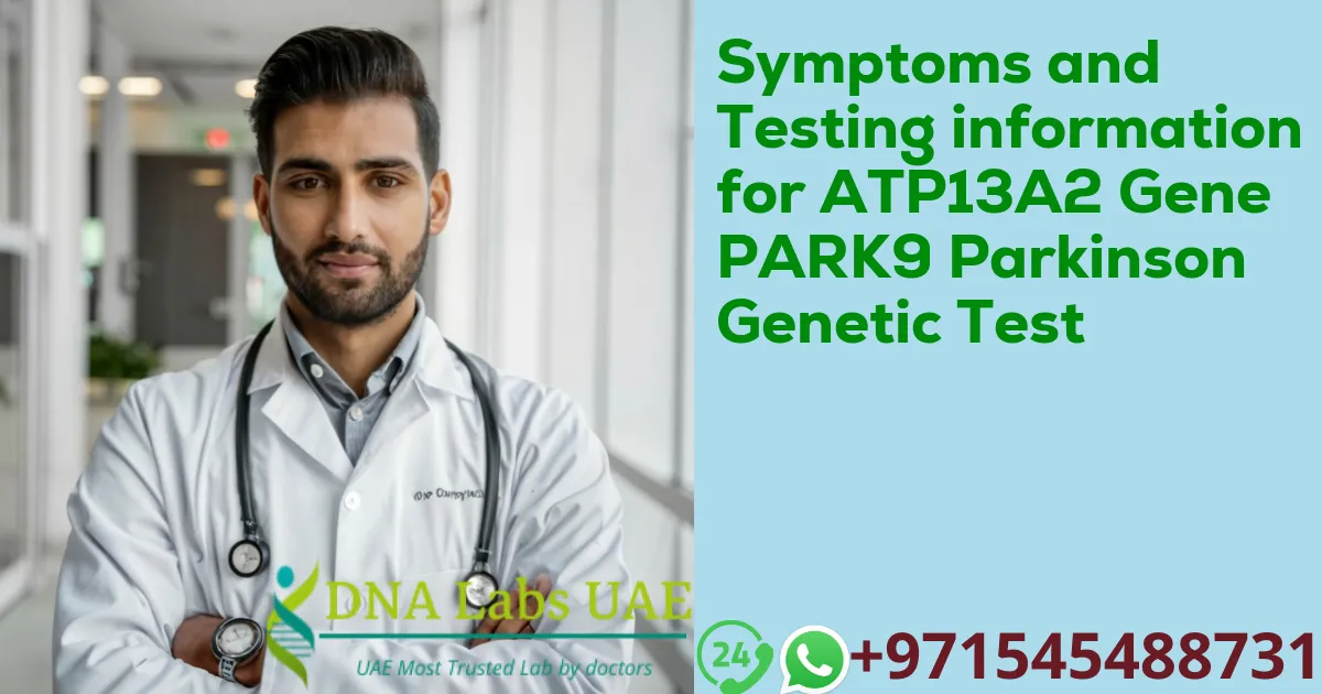 Symptoms and Testing information for ATP13A2 Gene PARK9 Parkinson Genetic Test